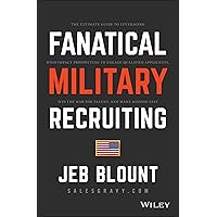 Fanatical Military Recruiting: The Ultimate Guide to Leveraging High-Impact Prospecting to Engage Qualified Applicants, Win the War for Talent, and Make Mission Fast (Jeb Blount) Fanatical Military Recruiting: The Ultimate Guide to Leveraging High-Impact Prospecting to Engage Qualified Applicants, Win the War for Talent, and Make Mission Fast (Jeb Blount) Hardcover Audible Audiobook Kindle Audio CD