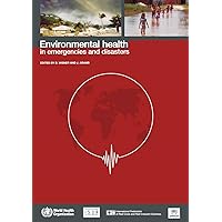 Environmental Health in Emergencies and Disasters: A Practical Guide Environmental Health in Emergencies and Disasters: A Practical Guide Paperback Mass Market Paperback
