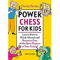 Power Chess for Kids: Learn How to Think Ahead and Become One of the Best Players in Your School Power Chess for Kids: Learn How to Think Ahead and Become One of the Best Players in Your School Paperback Kindle