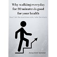 Why Walking Every Day for 30 Minutes Is Good for Your Health: Don’t let the machines win, take the stairs.