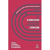 El ejercicio, un muro contra el cáncer: Hábitos saludables para combatir la enfermedad (NO FICCIÓN) (Spanish Edition)