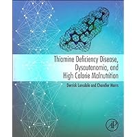 Thiamine Deficiency Disease, Dysautonomia, and High Calorie Malnutrition Thiamine Deficiency Disease, Dysautonomia, and High Calorie Malnutrition Paperback Kindle