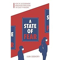A State of Fear: How the UK government weaponised fear during the Covid-19 pandemic A State of Fear: How the UK government weaponised fear during the Covid-19 pandemic Paperback Audible Audiobook Kindle