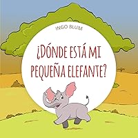 ¿Dónde está mi pequeña elefante? (buscar y encontrar animales serie nº 3) (Spanish Edition) ¿Dónde está mi pequeña elefante? (buscar y encontrar animales serie nº 3) (Spanish Edition) Kindle Paperback