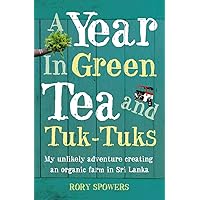 A Year in Green Tea and Tuk-Tuks: My unlikely adventure creating an eco farm in Sri Lanka A Year in Green Tea and Tuk-Tuks: My unlikely adventure creating an eco farm in Sri Lanka Paperback Mass Market Paperback