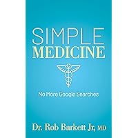 Simple Medicine: No More Google Searches Simple Medicine: No More Google Searches Paperback Kindle