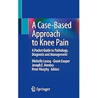 A Case-Based Approach to Knee Pain: A Pocket Guide to Pathology, Diagnosis and Management A Case-Based Approach to Knee Pain: A Pocket Guide to Pathology, Diagnosis and Management Paperback Kindle