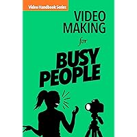 Video Making for Busy People (Video Handbook) Video Making for Busy People (Video Handbook) Kindle Paperback