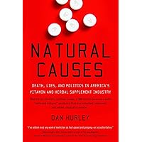 Natural Causes: Death, Lies and Politics in America's Vitamin and Herbal Supplement Industry Natural Causes: Death, Lies and Politics in America's Vitamin and Herbal Supplement Industry Paperback Hardcover