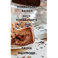 EINEN KUCHEN BACKEN: BESTE KUCHENREZEPTE (German Edition) EINEN KUCHEN BACKEN: BESTE KUCHENREZEPTE (German Edition) Paperback Kindle