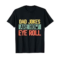 Dad Jokes Are How Eye Roll Shirt One Of Funny Dad Jokes T-Shirt