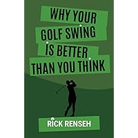 Why your Golf Swing is Better Than you Think: Fun book with only three words on each page, 