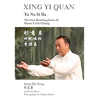 Xing Yi Quan Tu Na Si Ba: The Four Breathing Forms of Master Li Gui Chang Xing Yi Quan Tu Na Si Ba: The Four Breathing Forms of Master Li Gui Chang Paperback