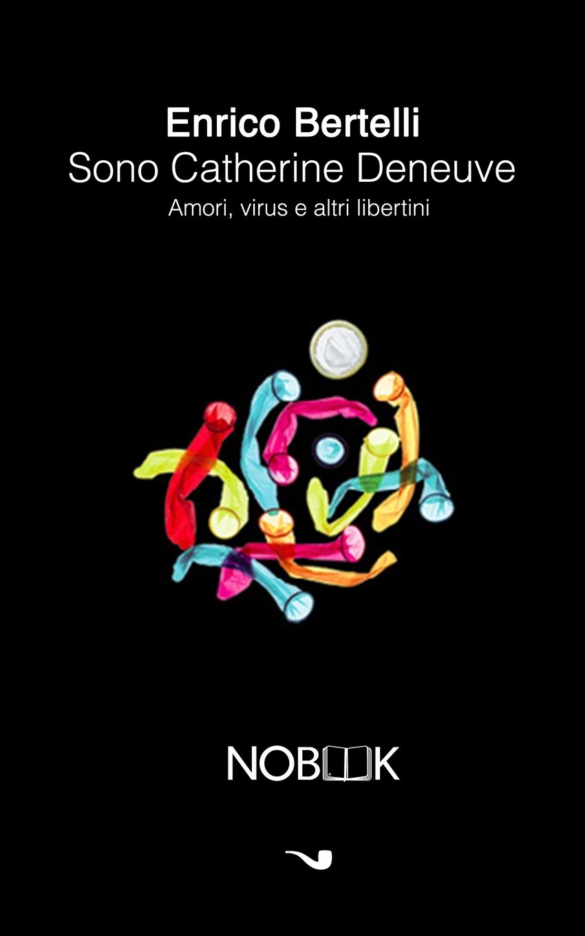 Sono Catherine Deneuve: Amori, virus e altri libertini (Italian Edition)