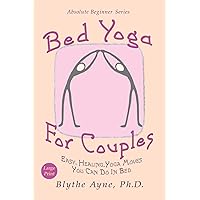 Bed Yoga for Couples: Easy, Healing, Yoga Moves You Can Do in Bed - Large Print (Absolute Beginner Series)