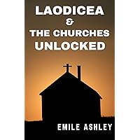 Laodicea & The Churches UNLOCKED: Understanding The Churches of Revelation & Breaking Down It's Secrets