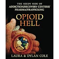 Opioid Hell: The Seedy Side Of Addiction Treatment/Pharma/Trafficking Opioid Hell: The Seedy Side Of Addiction Treatment/Pharma/Trafficking Paperback Kindle Audible Audiobook