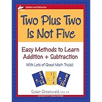 Two Plus Two Is Not Five: Easy Methods to Learn Addition & Subtraction, Single Digit Math Facts, Workbook for Gr 1-4, Reproducible Practice Problems, Two Plus Two Is Not Five: Easy Methods to Learn Addition & Subtraction, Single Digit Math Facts, Workbook for Gr 1-4, Reproducible Practice Problems, Paperback
