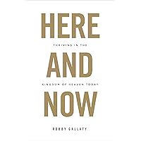Here and Now: Thriving in the Kingdom of Heaven Today Here and Now: Thriving in the Kingdom of Heaven Today Paperback Kindle Audible Audiobook Audio CD