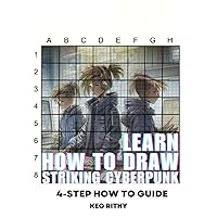 Learn How To Draw Striking Cyberpunk: 4-Step How To Guide (Future Worlds: Learn How To Draw Science Fiction) Learn How To Draw Striking Cyberpunk: 4-Step How To Guide (Future Worlds: Learn How To Draw Science Fiction) Paperback