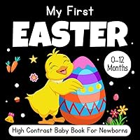 Easter Basket Stuffers - My First Easter, High Contrast Baby Book for Newborns 0-12 Months: Fun Black and White Images with Rabbit, Eggs, and More to ... For Kids (Baby's Easter Basket Stuffers)