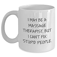 Funny Massage Therapist Mug - I May Be A Massage Therapist, But I Can't Fix Stupid People - Sarcastic Massage Therapist Gifts for Father's Day