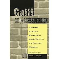 Guilt By Association: A Survival Guide for Homeowners, Board Members and Property Managers Guilt By Association: A Survival Guide for Homeowners, Board Members and Property Managers Paperback Hardcover