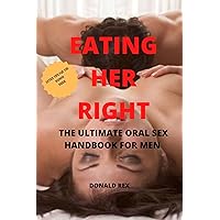 Eating her Right: The ultimate Oral Sex