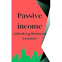 Passive income: Unlocking financial freedom