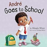 André Goes to School: A Story About Being Brave on the First Day of School (Read Aloud Picture Books for Kids, Toddlers, Preschoolers, ... grade or Early Readers) (André and Noelle)