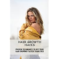 Hair Growth Hacks: Proven Techniques To Get Your Hair Growing Faster Than Ever