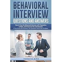 Behavioral Interview Questions and Answers: How to Face the Behavioral Interview with Preparation, to Relax, and Overcome the Job Interview. If You Know the Answers, the Questions Won’t Be a Problem Behavioral Interview Questions and Answers: How to Face the Behavioral Interview with Preparation, to Relax, and Overcome the Job Interview. If You Know the Answers, the Questions Won’t Be a Problem Paperback Kindle