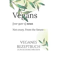 Vegans Not crazy From the Future Veganes Rezeptbuch zum selberschreiben: A5 Rezeptbuch für über 100 Rezepte zum selberschreiben - Notiere deine ... persönlichen Rezeptbuch! (German Edition)