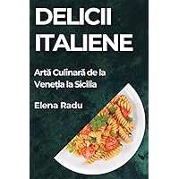 Delicii Italiene: Artă Culinară de la Veneția la Sicilia (Romanian Edition) Delicii Italiene: Artă Culinară de la Veneția la Sicilia (Romanian Edition) Paperback