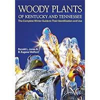 Woody Plants of Kentucky and Tennessee: The Complete Winter Guide to Their Identification and Use Woody Plants of Kentucky and Tennessee: The Complete Winter Guide to Their Identification and Use Hardcover Kindle