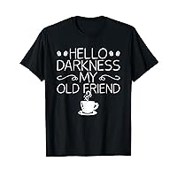 Coffee Barista Coffee Lovers Hello Darkness My Old Friend T-Shirt