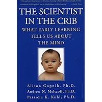 The Scientist in the Crib: What Early Learning Tells Us About the Mind The Scientist in the Crib: What Early Learning Tells Us About the Mind Paperback Kindle Audible Audiobook Hardcover Audio CD