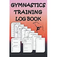 Gymnastics Training Log Book: Gymnastic Practice and Achievements Record Book, Gymnast Goals, Meets and Exercises Journal, Weekly Time Table and Training Tracker and Notebook
