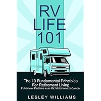RV Life 101: The 10 Fundamental Principles For Retirement Living Full-time or Part-time in an RV, Motorhome or Camper RV Life 101: The 10 Fundamental Principles For Retirement Living Full-time or Part-time in an RV, Motorhome or Camper Paperback Kindle Audible Audiobook Hardcover