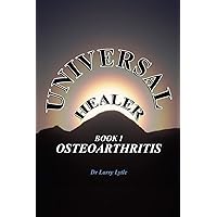 Universal Healer: Book I Osteoarthritis Universal Healer: Book I Osteoarthritis Paperback