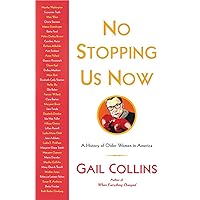 No Stopping Us Now: The Adventures of Older Women in American History No Stopping Us Now: The Adventures of Older Women in American History Hardcover Audible Audiobook Kindle Paperback Audio CD
