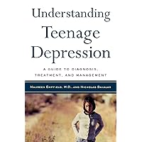 Understanding Teenage Depression: A Guide to Diagnosis, Treatment, and Management Understanding Teenage Depression: A Guide to Diagnosis, Treatment, and Management Paperback Kindle