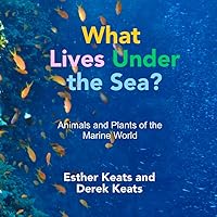 What Lives Under the Sea?: Animals and Plants of the Marine World