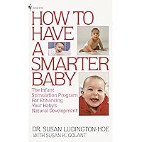 How to Have a Smarter Baby: The Infant Stimulation Program For Enhancing Your Baby's Natural Development How to Have a Smarter Baby: The Infant Stimulation Program For Enhancing Your Baby's Natural Development Mass Market Paperback Hardcover