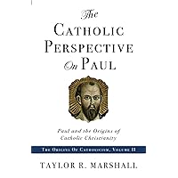 The Catholic Perspective on Paul: Paul and the Origins of Catholic Christianity The Catholic Perspective on Paul: Paul and the Origins of Catholic Christianity Paperback Kindle