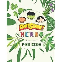 Awesome Herbs For Kids: Educational Picture Book That Will Teach Your Child The Names of The Most Important Medicinal Herbs and Their Role in Treating Diseases in a Simple Way. (Medicinal Herbs Book) Awesome Herbs For Kids: Educational Picture Book That Will Teach Your Child The Names of The Most Important Medicinal Herbs and Their Role in Treating Diseases in a Simple Way. (Medicinal Herbs Book) Paperback Kindle