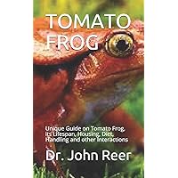 TOMATO FROG: Unique Guide on Tomato Frog, its Lifespan, Housing, Diet, Handling and other Interactions TOMATO FROG: Unique Guide on Tomato Frog, its Lifespan, Housing, Diet, Handling and other Interactions Paperback Kindle