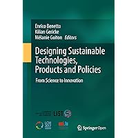 Designing Sustainable Technologies, Products and Policies: From Science to Innovation Designing Sustainable Technologies, Products and Policies: From Science to Innovation Kindle Hardcover Paperback