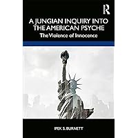 A Jungian Inquiry into the American Psyche: The Violence of Innocence A Jungian Inquiry into the American Psyche: The Violence of Innocence Paperback Kindle Hardcover