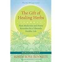The Gift of Healing Herbs: Plant Medicines and Home Remedies for a Vibrantly Healthy Life The Gift of Healing Herbs: Plant Medicines and Home Remedies for a Vibrantly Healthy Life Paperback Kindle